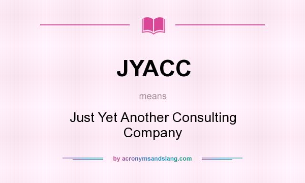 What does JYACC mean? It stands for Just Yet Another Consulting Company