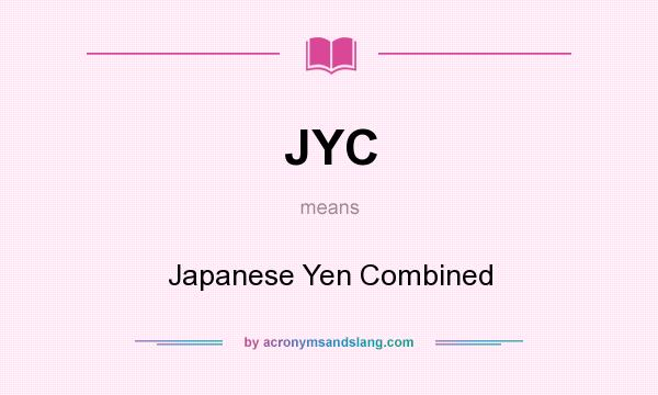 What does JYC mean? It stands for Japanese Yen Combined