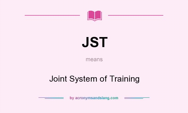 What does JST mean? It stands for Joint System of Training