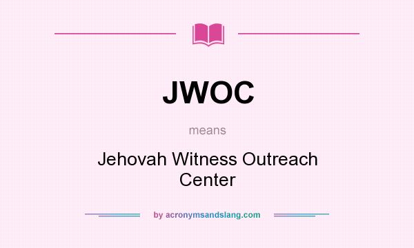 What does JWOC mean? It stands for Jehovah Witness Outreach Center