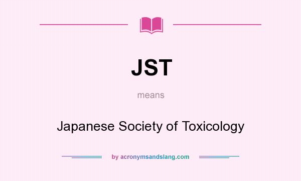 What does JST mean? It stands for Japanese Society of Toxicology