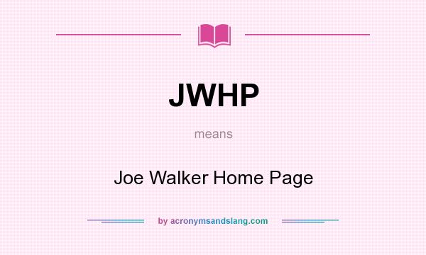 What does JWHP mean? It stands for Joe Walker Home Page