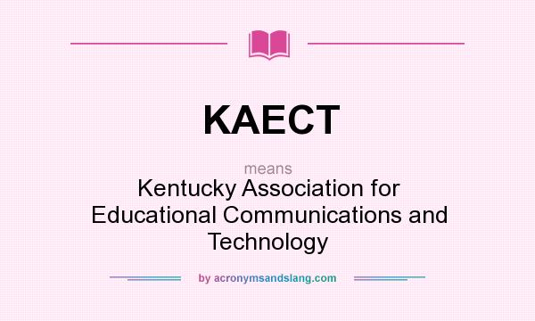What does KAECT mean? It stands for Kentucky Association for Educational Communications and Technology