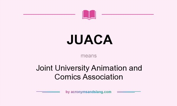 What does JUACA mean? It stands for Joint University Animation and Comics Association