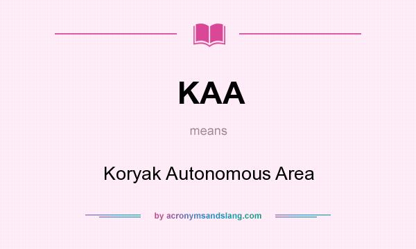What does KAA mean? It stands for Koryak Autonomous Area