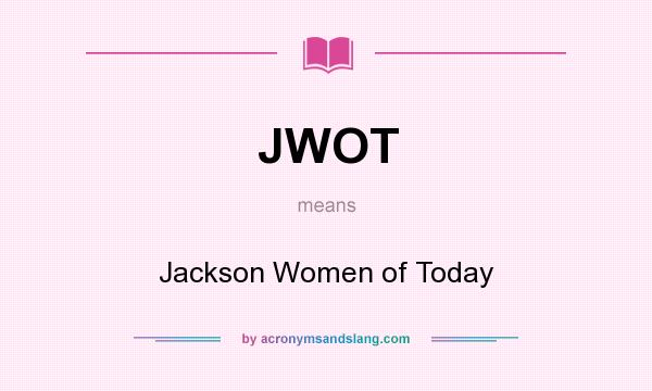 What does JWOT mean? It stands for Jackson Women of Today