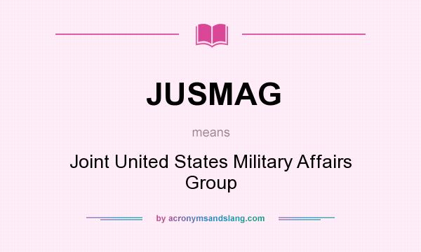 What does JUSMAG mean? It stands for Joint United States Military Affairs Group