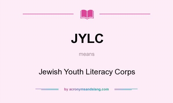 What does JYLC mean? It stands for Jewish Youth Literacy Corps
