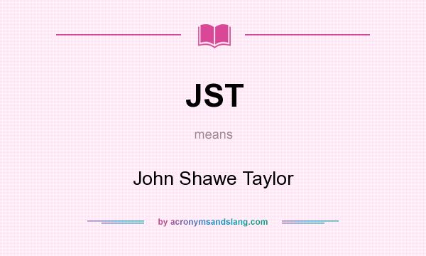 What does JST mean? It stands for John Shawe Taylor