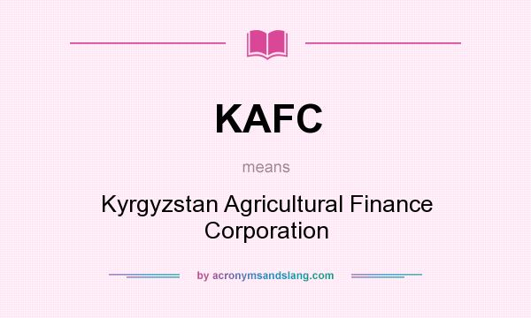 What does KAFC mean? It stands for Kyrgyzstan Agricultural Finance Corporation