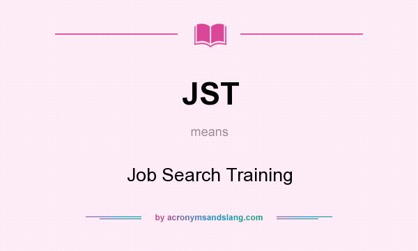 What does JST mean? It stands for Job Search Training