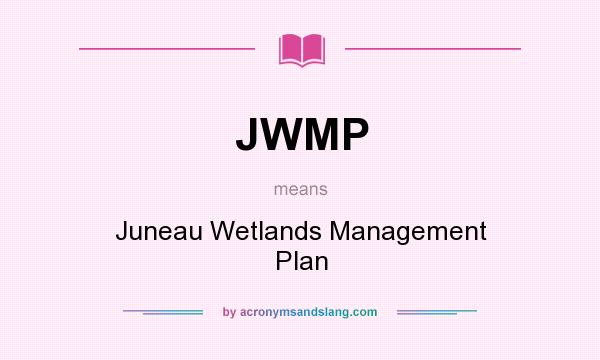 What does JWMP mean? It stands for Juneau Wetlands Management Plan
