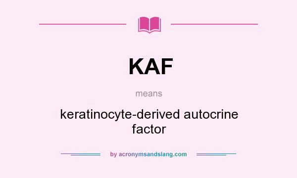 What does KAF mean? It stands for keratinocyte-derived autocrine factor