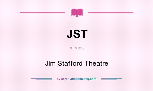 What does JST mean? It stands for Jim Stafford Theatre