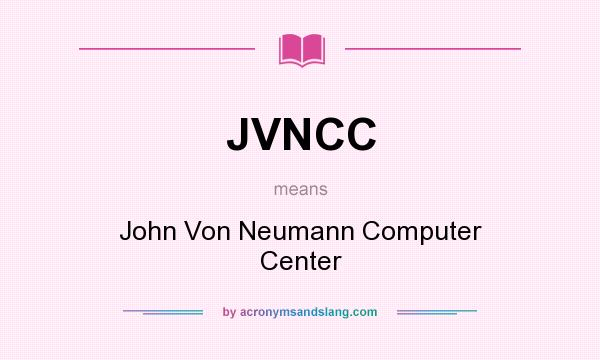 What does JVNCC mean? It stands for John Von Neumann Computer Center
