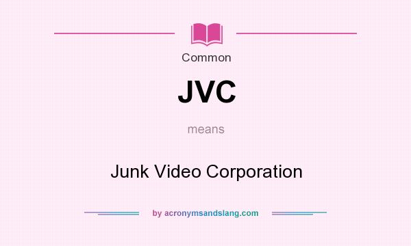 What does JVC mean? It stands for Junk Video Corporation