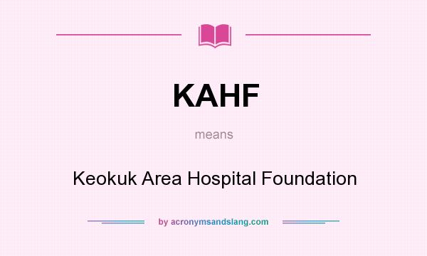 What does KAHF mean? It stands for Keokuk Area Hospital Foundation