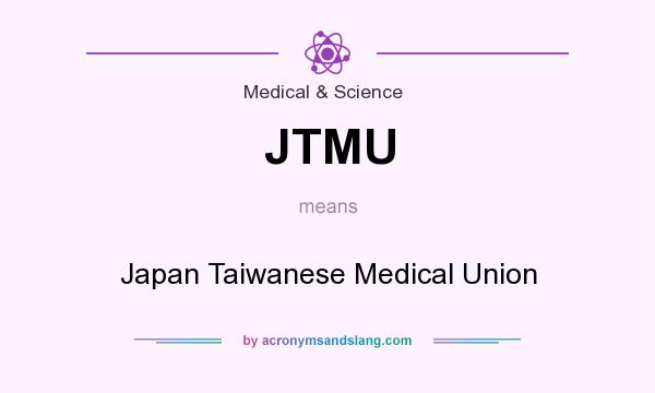 What does JTMU mean? It stands for Japan Taiwanese Medical Union