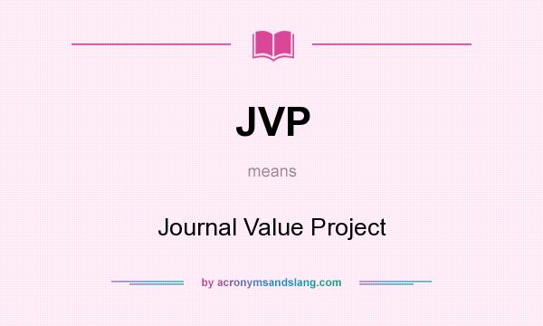 What does JVP mean? It stands for Journal Value Project