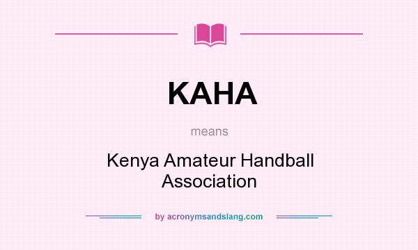 What does KAHA mean? It stands for Kenya Amateur Handball Association
