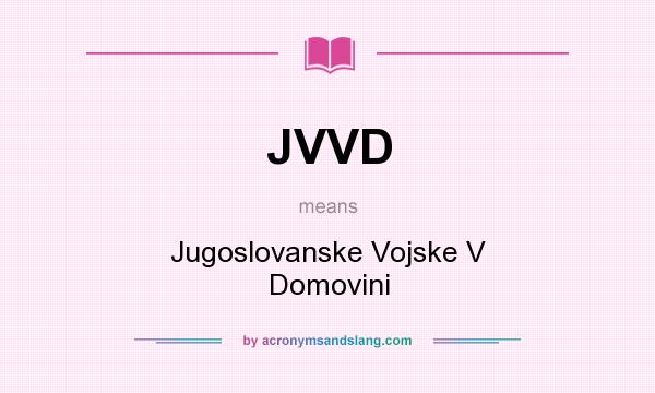 What does JVVD mean? It stands for Jugoslovanske Vojske V Domovini