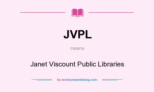 What does JVPL mean? It stands for Janet Viscount Public Libraries
