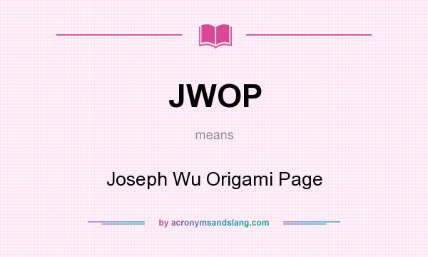 What does JWOP mean? It stands for Joseph Wu Origami Page