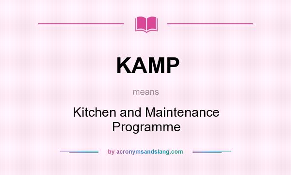 What does KAMP mean? It stands for Kitchen and Maintenance Programme