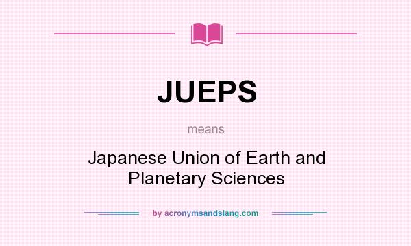 What does JUEPS mean? It stands for Japanese Union of Earth and Planetary Sciences