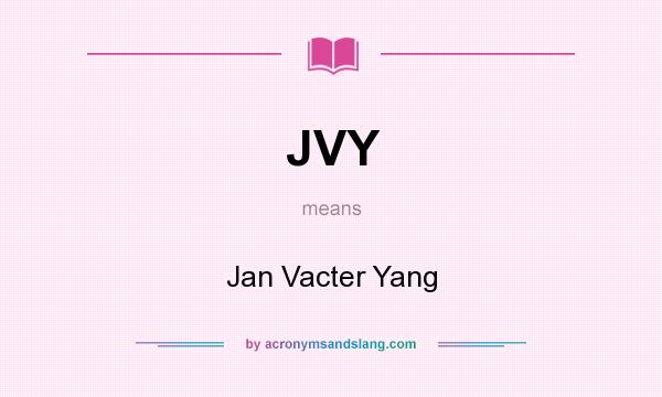 What does JVY mean? It stands for Jan Vacter Yang