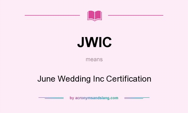 What does JWIC mean? It stands for June Wedding Inc Certification