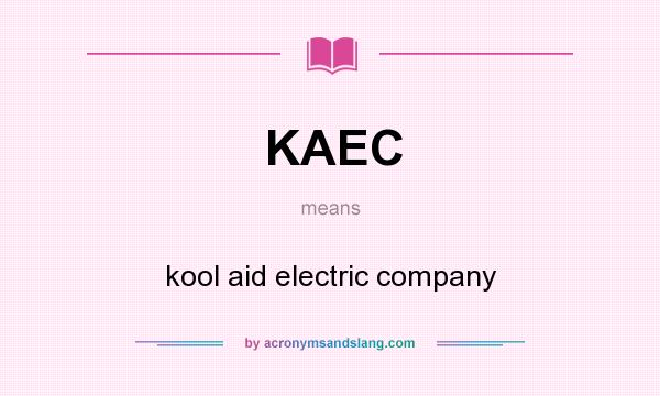 What does KAEC mean? It stands for kool aid electric company