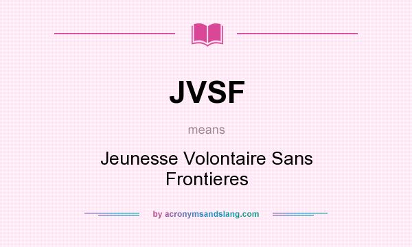 What does JVSF mean? It stands for Jeunesse Volontaire Sans Frontieres