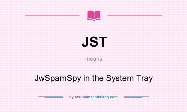 What does JST mean? It stands for JwSpamSpy in the System Tray
