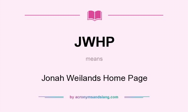 What does JWHP mean? It stands for Jonah Weilands Home Page