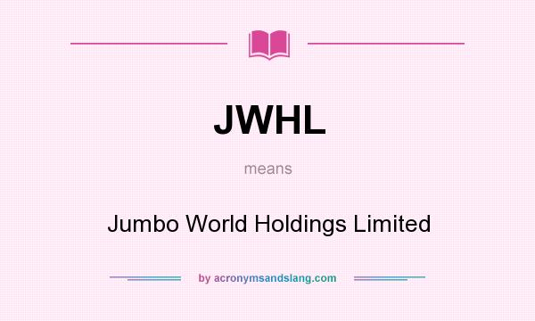 What does JWHL mean? It stands for Jumbo World Holdings Limited