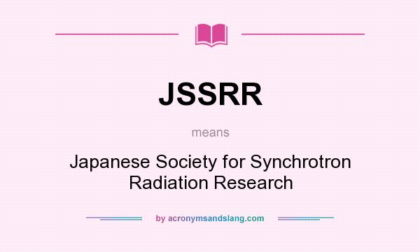 What does JSSRR mean? It stands for Japanese Society for Synchrotron Radiation Research