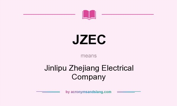What does JZEC mean? It stands for Jinlipu Zhejiang Electrical Company