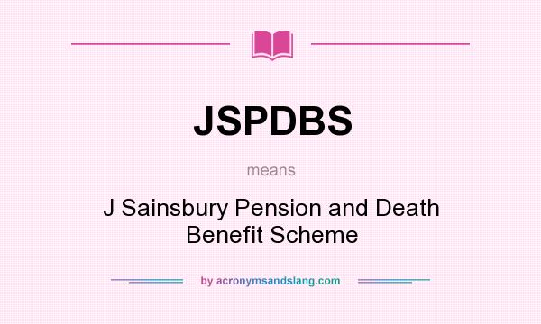 What does JSPDBS mean? It stands for J Sainsbury Pension and Death Benefit Scheme