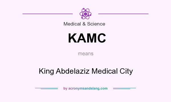 What does KAMC mean? It stands for King Abdelaziz Medical City