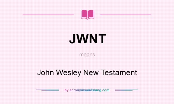 What does JWNT mean? It stands for John Wesley New Testament