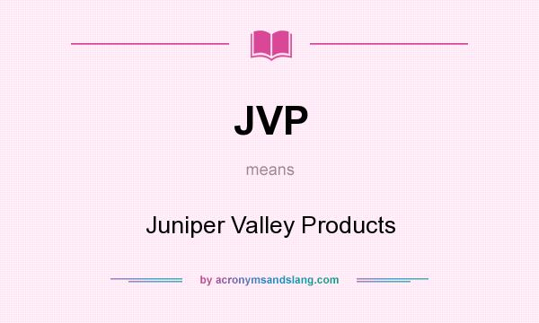 What does JVP mean? It stands for Juniper Valley Products