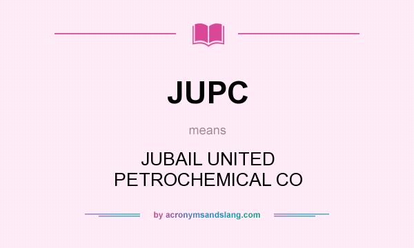 What does JUPC mean? It stands for JUBAIL UNITED PETROCHEMICAL CO