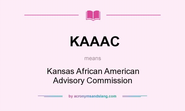 What does KAAAC mean? It stands for Kansas African American Advisory Commission