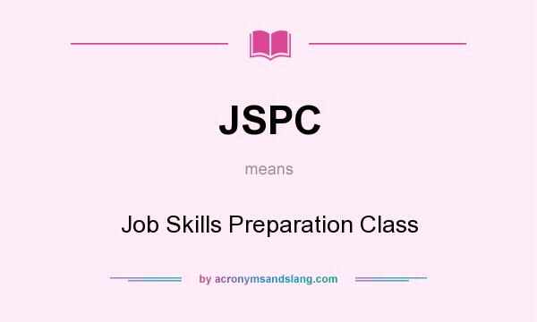 What does JSPC mean? It stands for Job Skills Preparation Class