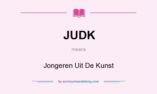 What does JUDK mean? It stands for Jongeren Uit De Kunst