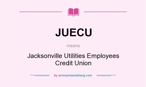 What does JUECU mean? It stands for Jacksonville Utilities Employees Credit Union
