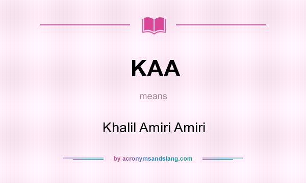 What does KAA mean? It stands for Khalil Amiri Amiri