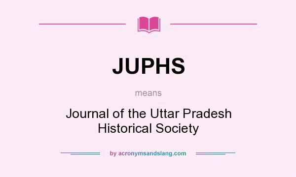 What does JUPHS mean? It stands for Journal of the Uttar Pradesh Historical Society