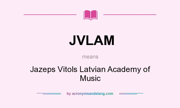 What does JVLAM mean? It stands for Jazeps Vitols Latvian Academy of Music